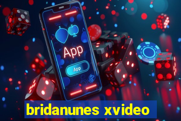 bridanunes xvideo